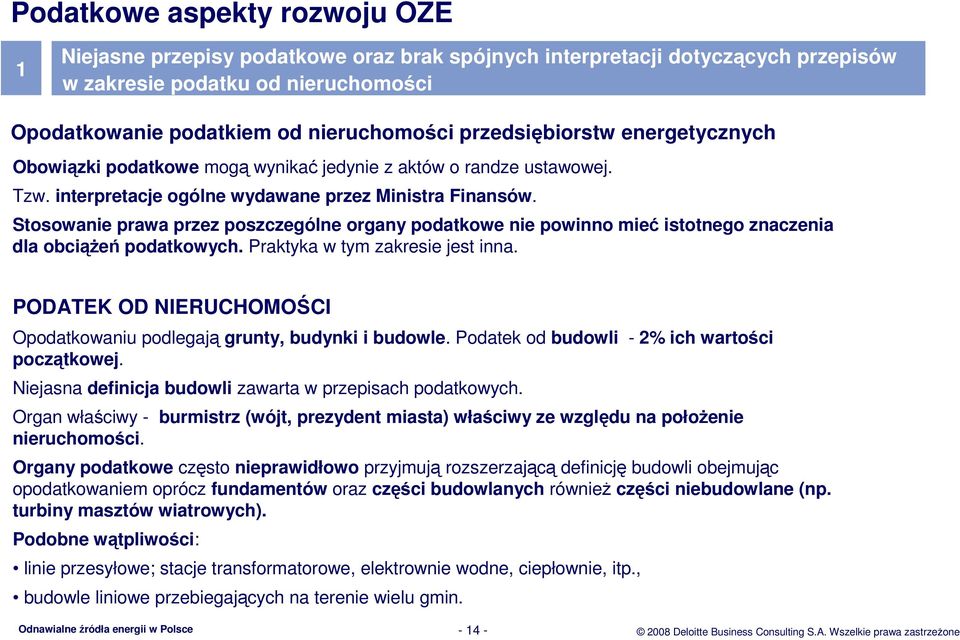 Stosowanie prawa przez poszczególne organy podatkowe nie powinno mieć istotnego znaczenia dla obciąŝeń podatkowych. Praktyka w tym zakresie jest inna.