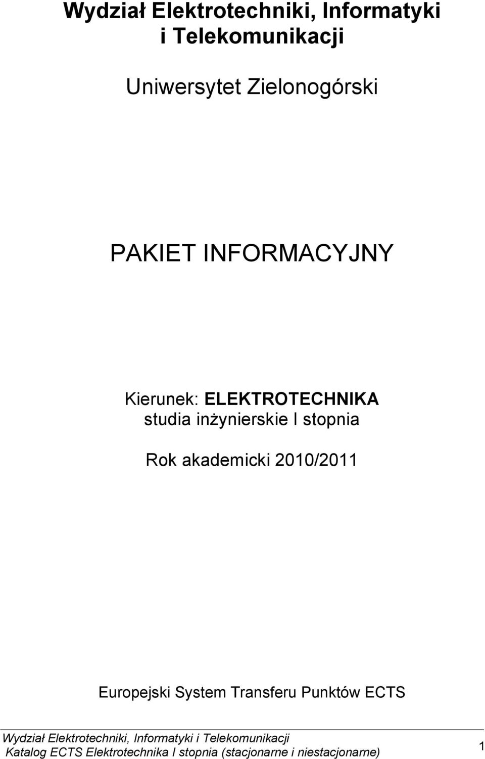 inŝynierskie I stopnia Rok akademicki 2010/2011 Europejski System