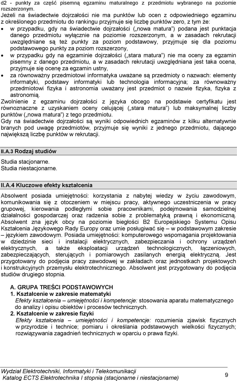 dojrzałości ( nowa matura ) podana jest punktacja danego przedmiotu wyłącznie na poziomie rozszerzonym, a w zasadach rekrutacji uwzględniane są teŝ punkty za poziom podstawowy, przyjmuje się dla