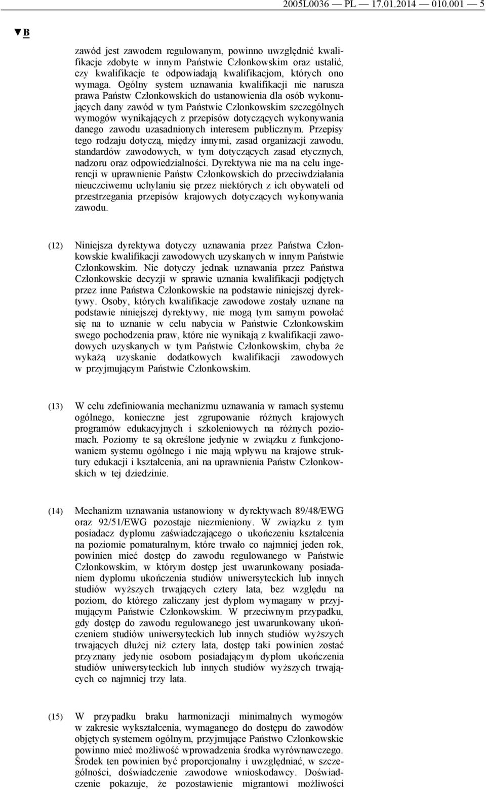 Ogólny system uznawania kwalifikacji nie narusza prawa Państw Członkowskich do ustanowienia dla osób wykonujących dany zawód w tym Państwie Członkowskim szczególnych wymogów wynikających z przepisów
