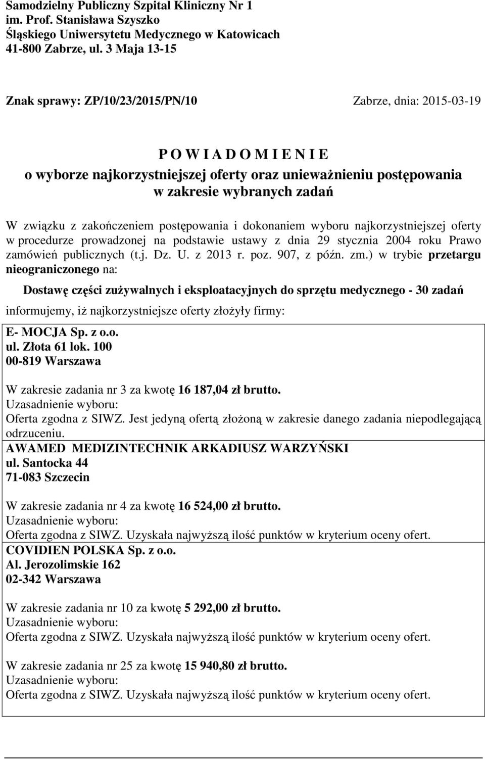 zakończeniem postępowania i dokonaniem wyboru najkorzystniejszej oferty w procedurze prowadzonej na podstawie ustawy z dnia 29 stycznia 200 roku Prawo zamówień publicznych (t.j. Dz. U. z 203 r. poz.