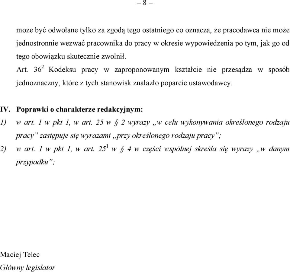 36 2 Kodeksu pracy w zaproponowanym kształcie nie przesądza w sposób jednoznaczny, które z tych stanowisk znalazło poparcie ustawodawcy. IV.