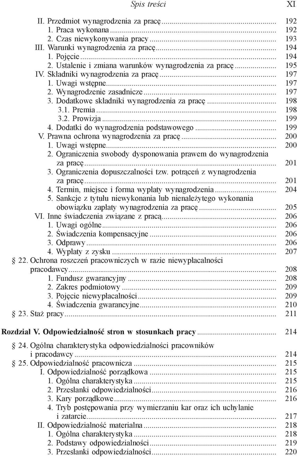 Dodatkowe składniki wynagrodzenia za pracę... 198 3.1. Premia... 198 3.2. Prowizja... 199 4. Dodatki do wynagrodzenia podstawowego... 199 V. Prawna ochrona wynagrodzenia za pracę... 200 1.