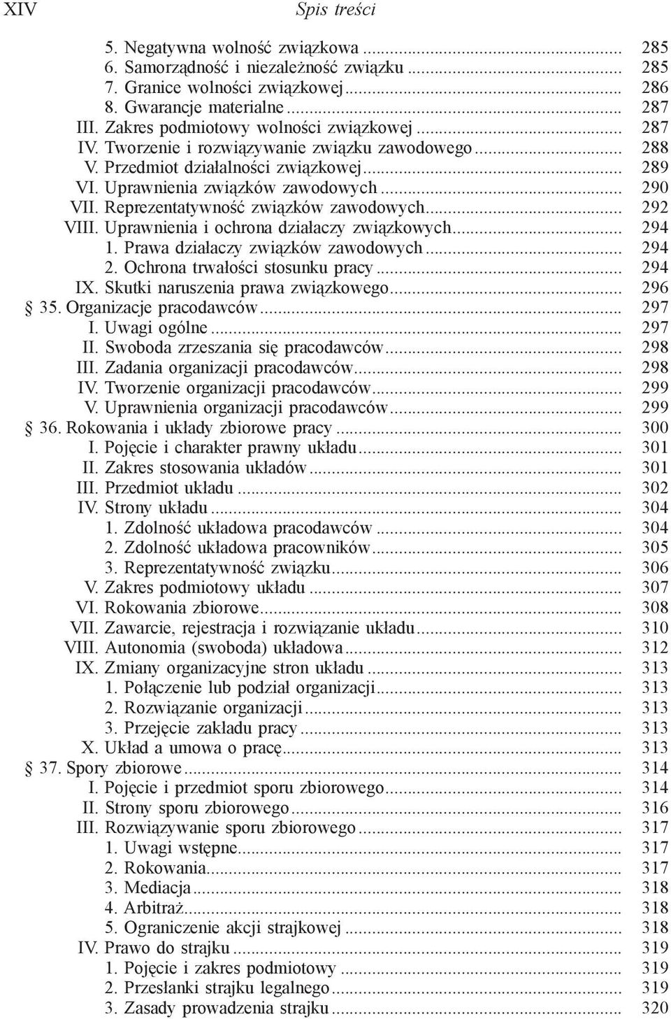 Reprezentatywność związków zawodowych... 292 VIII. Uprawnienia i ochrona działaczy związkowych... 294 1. Prawa działaczy związków zawodowych... 294 2. Ochrona trwałości stosunku pracy... 294 IX.