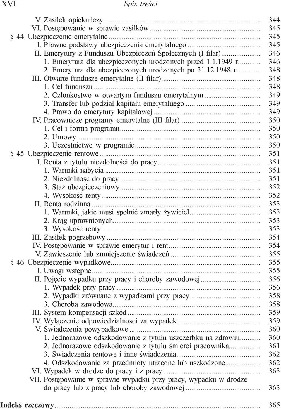 Otwarte fundusze emerytalne (II filar)... 348 1. Cel funduszu... 348 2. Członkostwo w otwartym funduszu emerytalnym... 349 3. Transfer lub podział kapitału emerytalnego... 349 4.