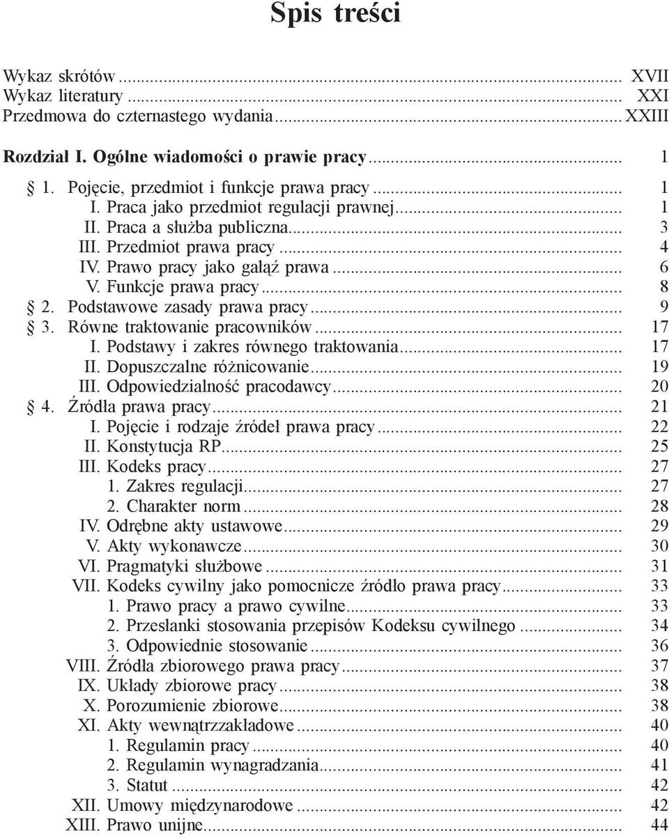 Podstawowe zasady prawa pracy... 9 3. Równe traktowanie pracowników... 17 I. Podstawy i zakres równego traktowania... 17 II. Dopuszczalne różnicowanie... 19 III. Odpowiedzialność pracodawcy... 20 4.