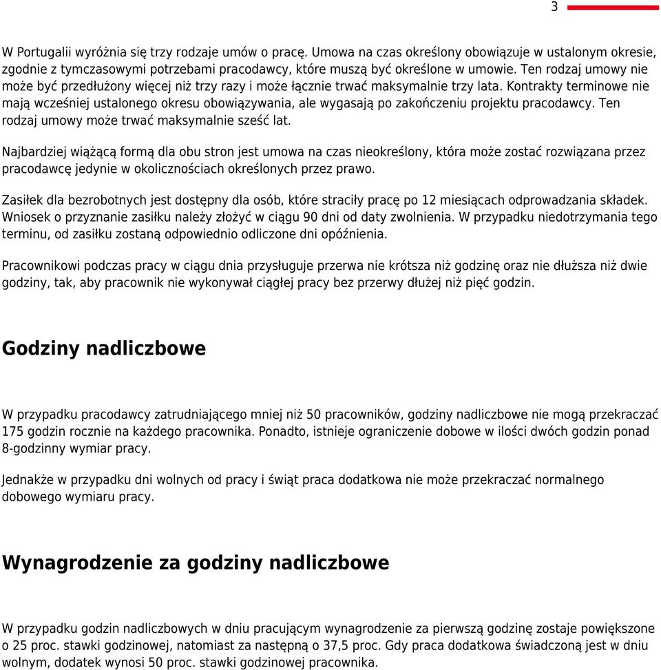 Kontrakty terminowe nie mają wcześniej ustalonego okresu obowiązywania, ale wygasają po zakończeniu projektu pracodawcy. Ten rodzaj umowy może trwać maksymalnie sześć lat.
