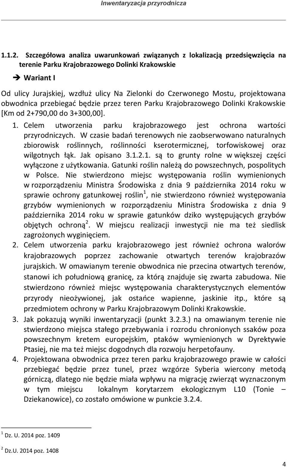 Mostu, projektowana obwodnica przebiegać będzie przez teren Parku Krajobrazowego Dolinki Krakowskie [Km od 2+790,00 do 3+300,00]. 1.