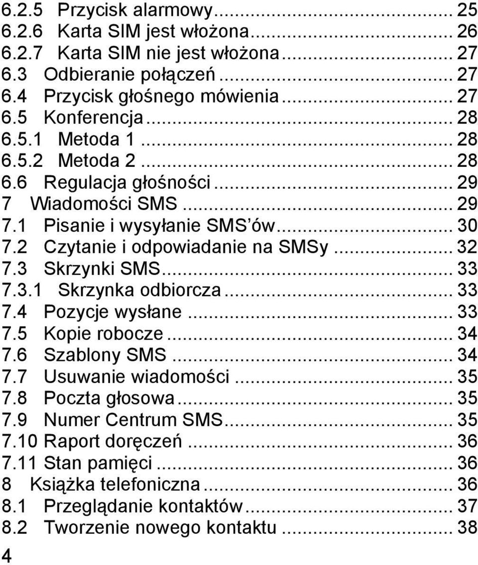 3 Skrzynki SMS... 33 7.3.1 Skrzynka odbiorcza... 33 7.4 Pozycje wysłane... 33 7.5 Kopie robocze... 34 7.6 Szablony SMS... 34 7.7 Usuwanie wiadomości... 35 7.8 Poczta głosowa... 35 7.9 Numer Centrum SMS.