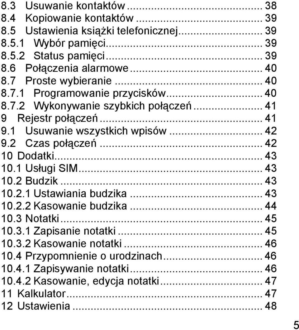 2 Czas połączeń... 42 10 Dodatki... 43 10.1 Usługi SIM... 43 10.2 Budzik... 43 10.2.1 Ustawiania budzika... 43 10.2.2 Kasowanie budzika... 44 10.3 Notatki... 45 10.3.1 Zapisanie notatki.