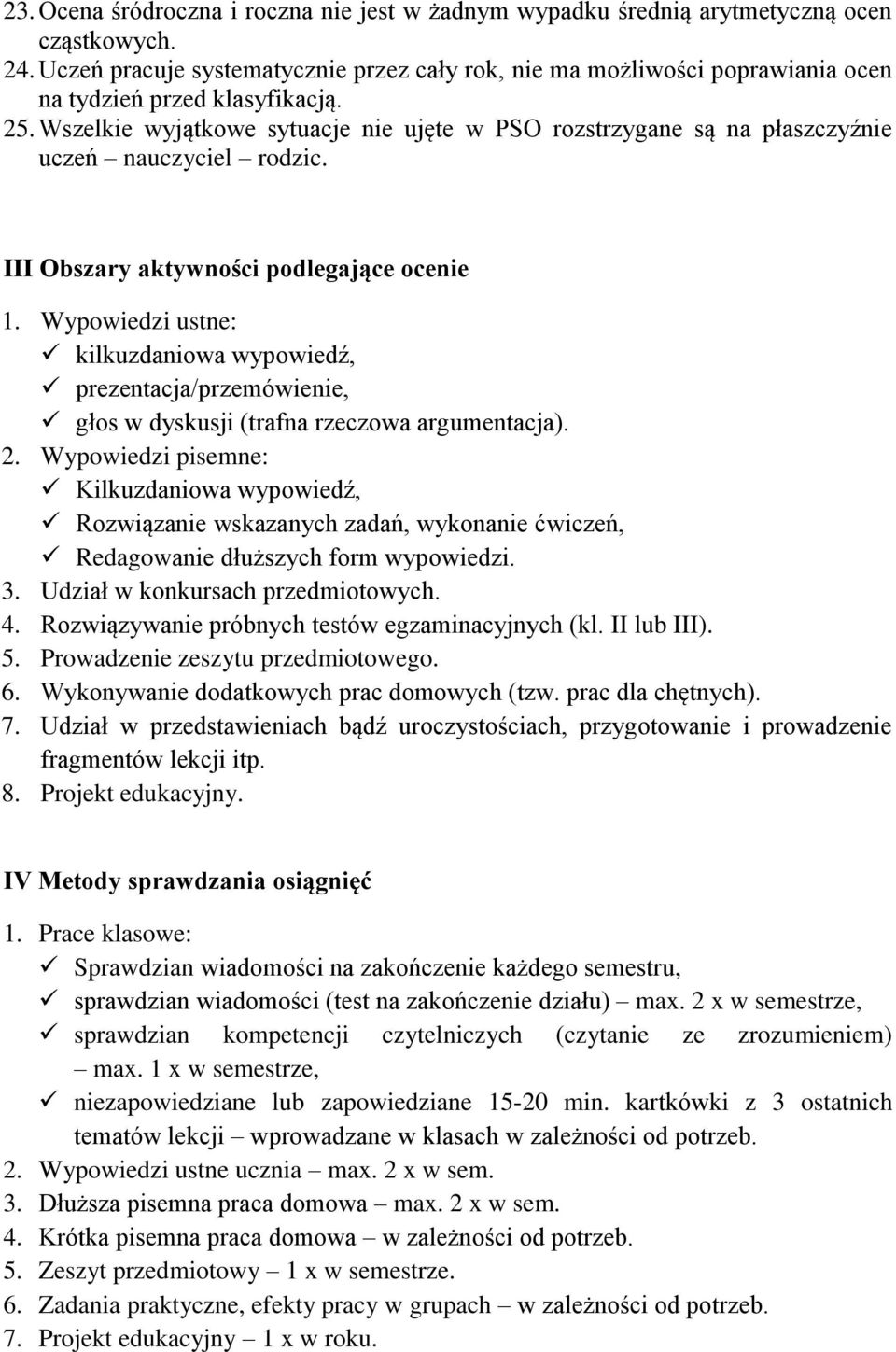 Wszelkie wyjątkowe sytuacje nie ujęte w PSO rozstrzygane są na płaszczyźnie uczeń nauczyciel rodzic. III Obszary aktywności podlegające ocenie 1.