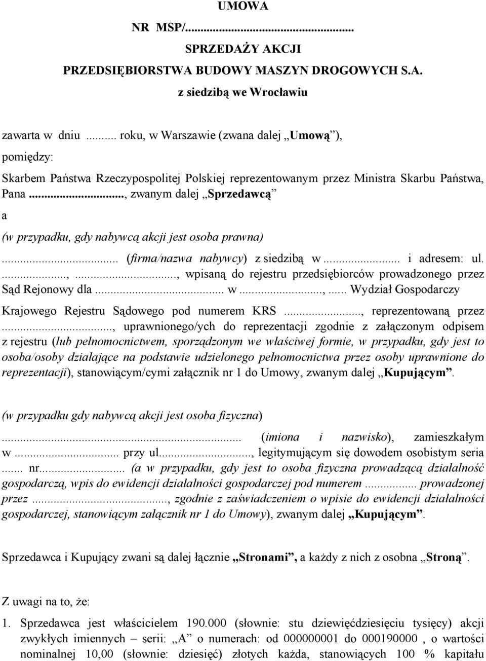 .., zwanym dalej Sprzedawcą a (w przypadku, gdy nabywcą akcji jest osoba prawna)... (firma/nazwa nabywcy) z siedzibą w... i adresem: ul....,..., wpisaną do rejestru przedsiębiorców prowadzonego przez Sąd Rejonowy dla.