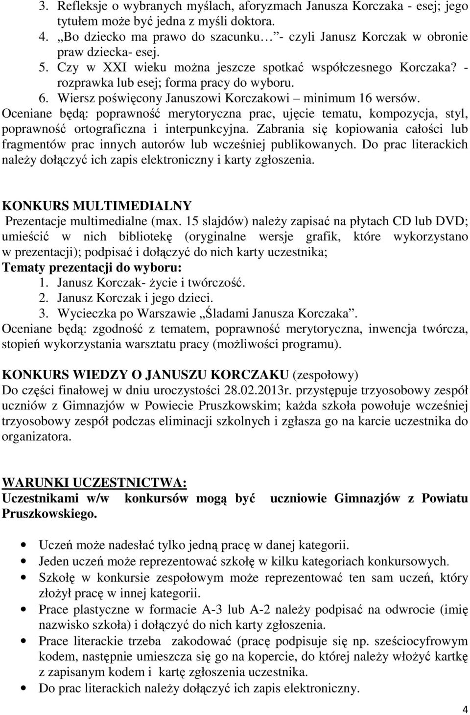 Wiersz poświęcony Januszowi Korczakowi minimum 16 wersów. Oceniane będą: poprawność merytoryczna prac, ujęcie tematu, kompozycja, styl, poprawność ortograficzna i interpunkcyjna.