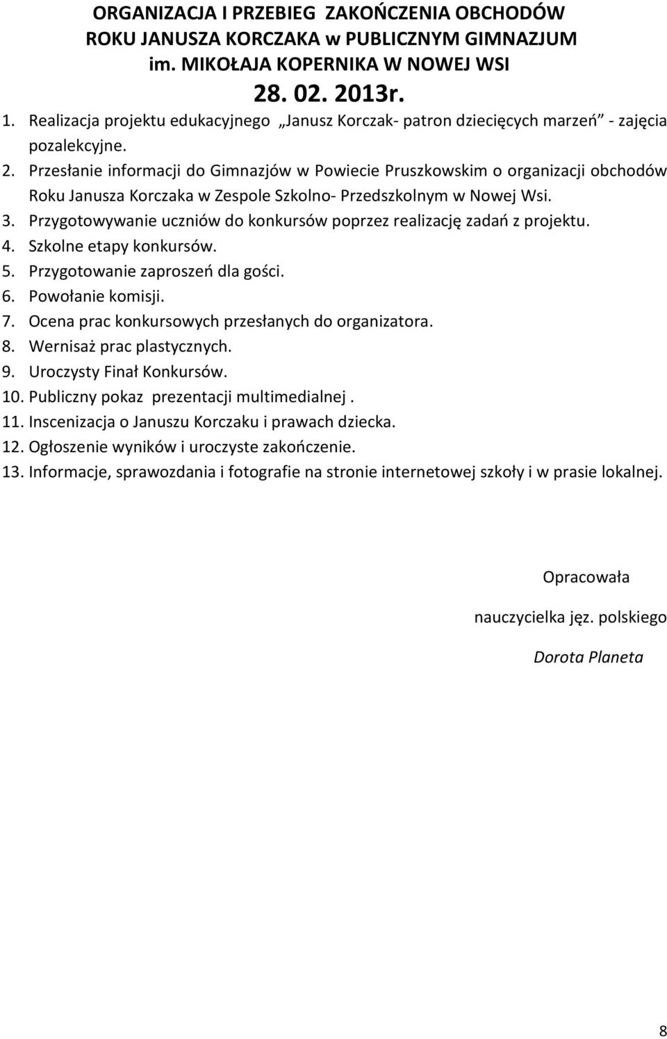 Przesłanie informacji do Gimnazjów w Powiecie Pruszkowskim o organizacji obchodów Roku Janusza Korczaka w Zespole Szkolno- Przedszkolnym w Nowej Wsi. 3.