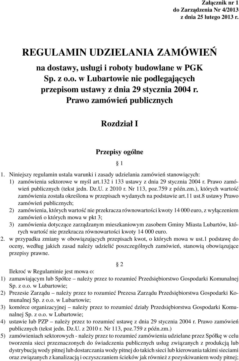 132 i 133 ustawy z dnia 29 stycznia 2004 r. Prawo zamówień publicznych (tekst jedn. Dz.U. z 2010 r. Nr 113, poz.759 z późn.zm.