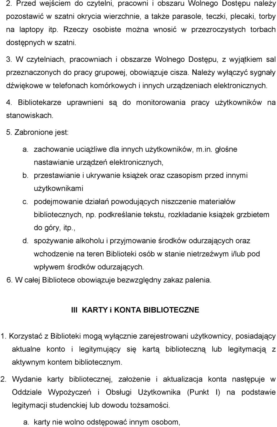 W czytelniach, pracowniach i obszarze Wolnego Dostępu, z wyjątkiem sal przeznaczonych do pracy grupowej, obowiązuje cisza.