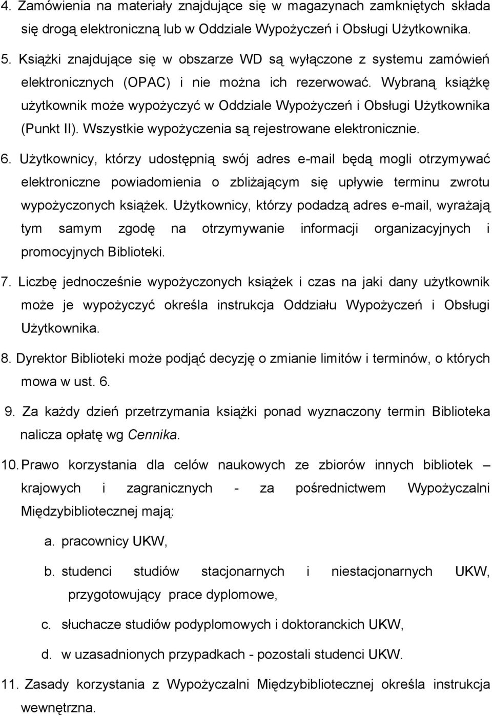 Wybraną książkę użytkownik może wypożyczyć w Oddziale Wypożyczeń i Obsługi Użytkownika (Punkt II). Wszystkie wypożyczenia są rejestrowane elektronicznie. 6.