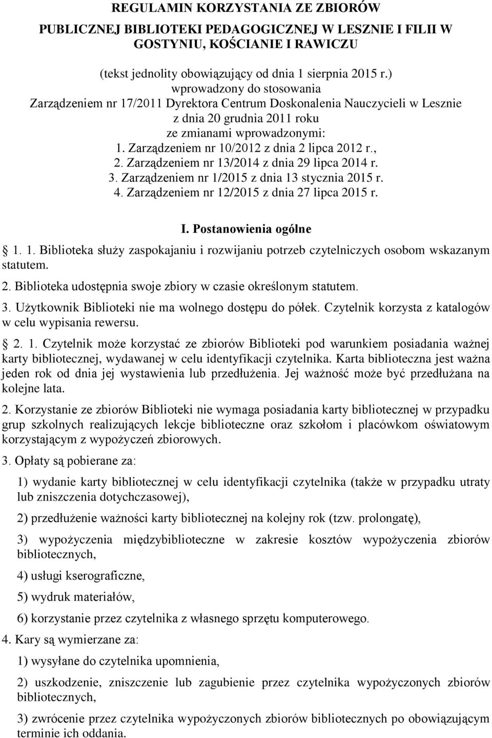 Zarządzeniem nr 10/2012 z dnia 2 lipca 2012 r., 2. Zarządzeniem nr 13/2014 z dnia 29 lipca 2014 r. 3. Zarządzeniem nr 1/2015 z dnia 13 stycznia 2015 r. 4.