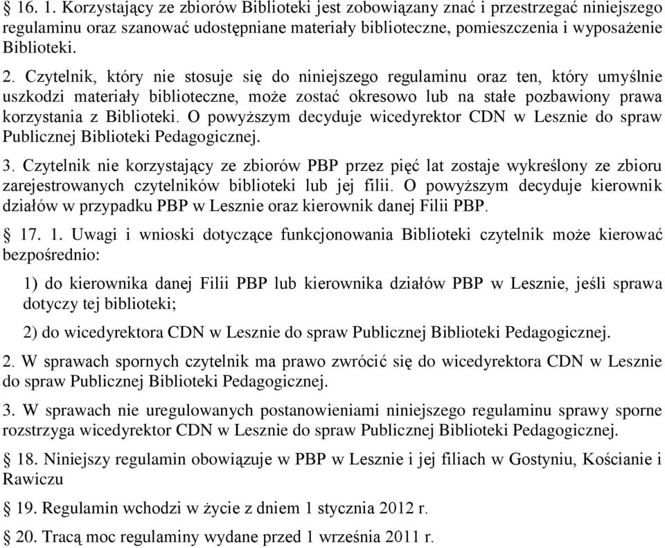 O powyższym decyduje wicedyrektor CDN w Lesznie do spraw Publicznej Biblioteki Pedagogicznej. 3.