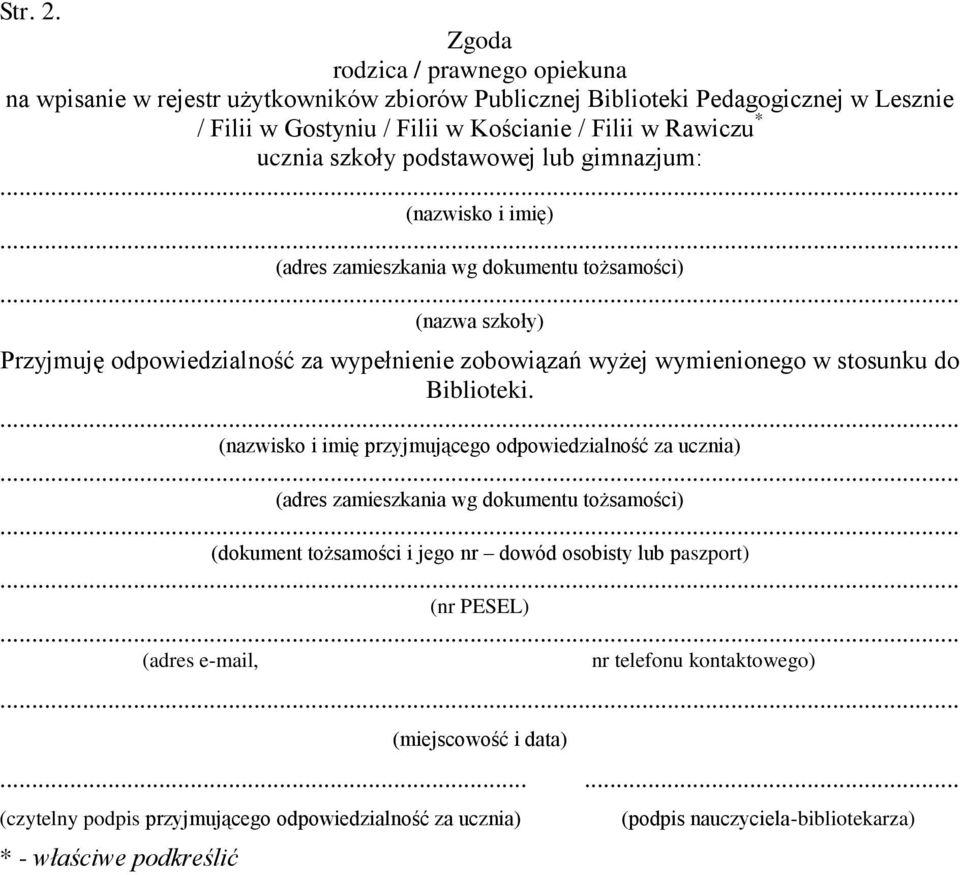 szkoły podstawowej lub gimnazjum: (nazwisko i imię) (adres zamieszkania wg dokumentu tożsamości) (nazwa szkoły) Przyjmuję odpowiedzialność za wypełnienie zobowiązań wyżej wymienionego w