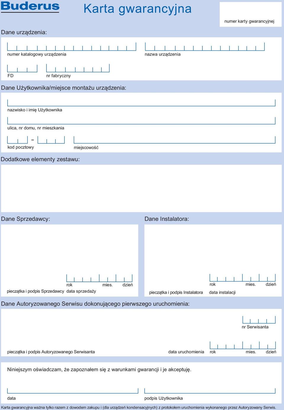 Dane dokonującego pierwszego uruchomienia: nr Serwisanta i podpis Autoryzowanego Serwisanta data uruchomienia Niniejszym oświadczam, że zapoznałem się z warunkami gwarancji i je