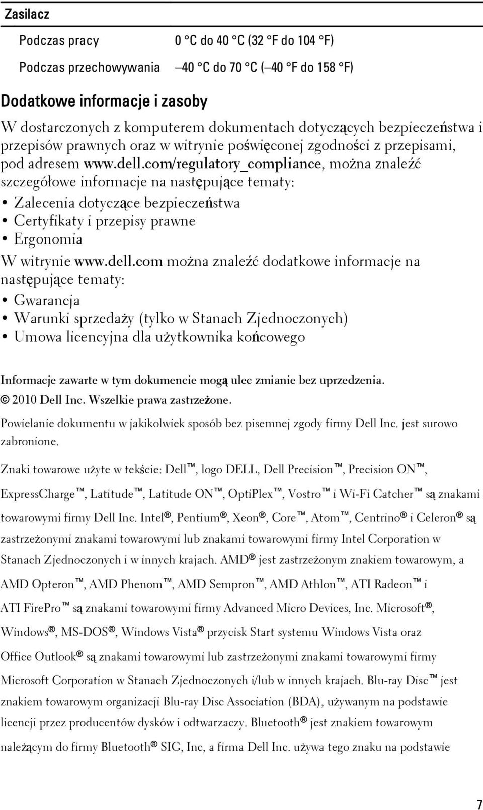 com/regulatory_compliance, można znaleźć szczegółowe informacje na następujące tematy: Zalecenia dotyczące bezpieczeństwa Certyfikaty i przepisy prawne Ergonomia W witrynie www.dell.