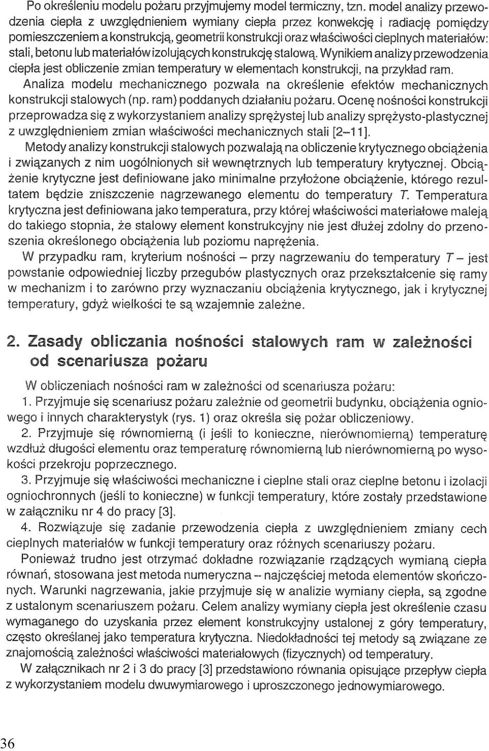 betonu lub materiałów izolujących konstrukcję stalową. Wynikiem analizy przewodzenia ciepła jest obliczenie zmian temperatury w elementach konstrukcji, na przykład ram.