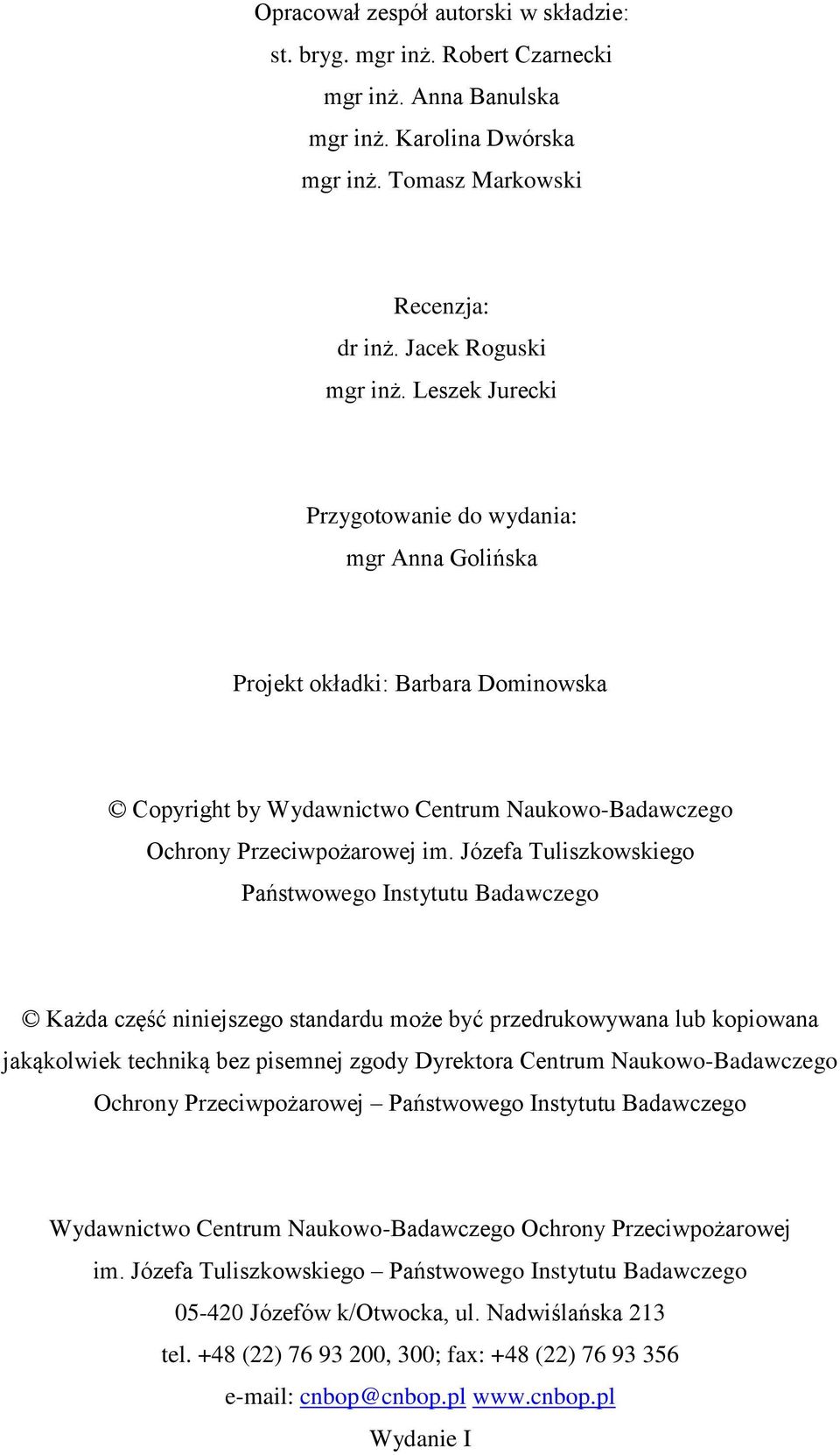 Józefa Tuliszkowskiego Państwowego Instytutu Badawczego Każda część niniejszego standardu może być przedrukowywana lub kopiowana jakąkolwiek techniką bez pisemnej zgody Dyrektora Centrum