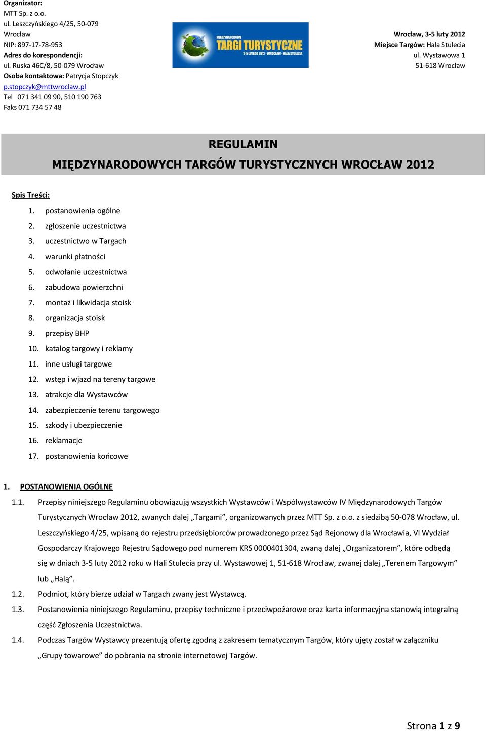 Wystawowa 1 51-618 Wrocław REGULAMIN MIĘDZYNARODOWYCH TARGÓW TURYSTYCZNYCH WROCŁAW 2012 Spis Treści: 1. postanowienia ogólne 2. zgłoszenie uczestnictwa 3. uczestnictwo w Targach 4.