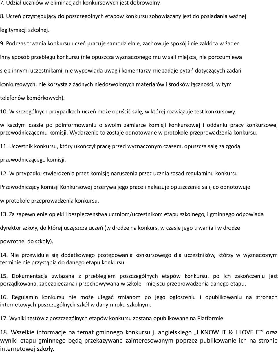 uczestnikami, nie wypowiada uwag i komentarzy, nie zadaje pytań dotyczących zadań konkursowych, nie korzysta z żadnych niedozwolonych materiałów i środków łączności, w tym telefonów komórkowych). 10.