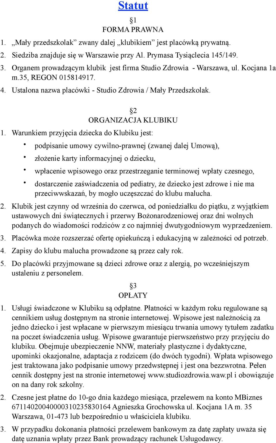 Warunkiem przyjęcia dziecka do Klubiku jest: podpisanie umowy cywilno-prawnej (zwanej dalej Umową), złożenie karty informacyjnej o dziecku, wpłacenie wpisowego oraz przestrzeganie terminowej wpłaty