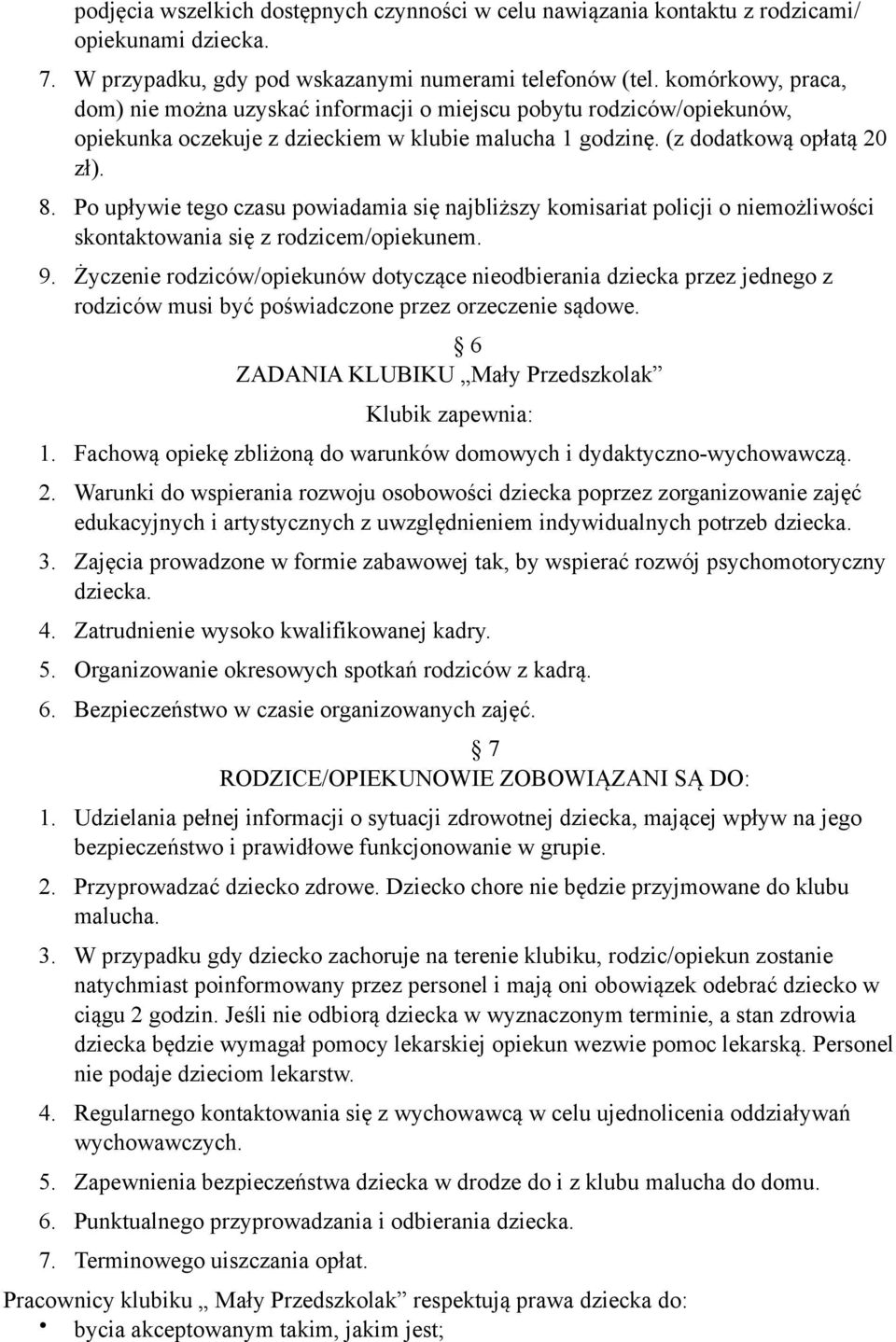 Po upływie tego czasu powiadamia się najbliższy komisariat policji o niemożliwości skontaktowania się z rodzicem/opiekunem. 9.