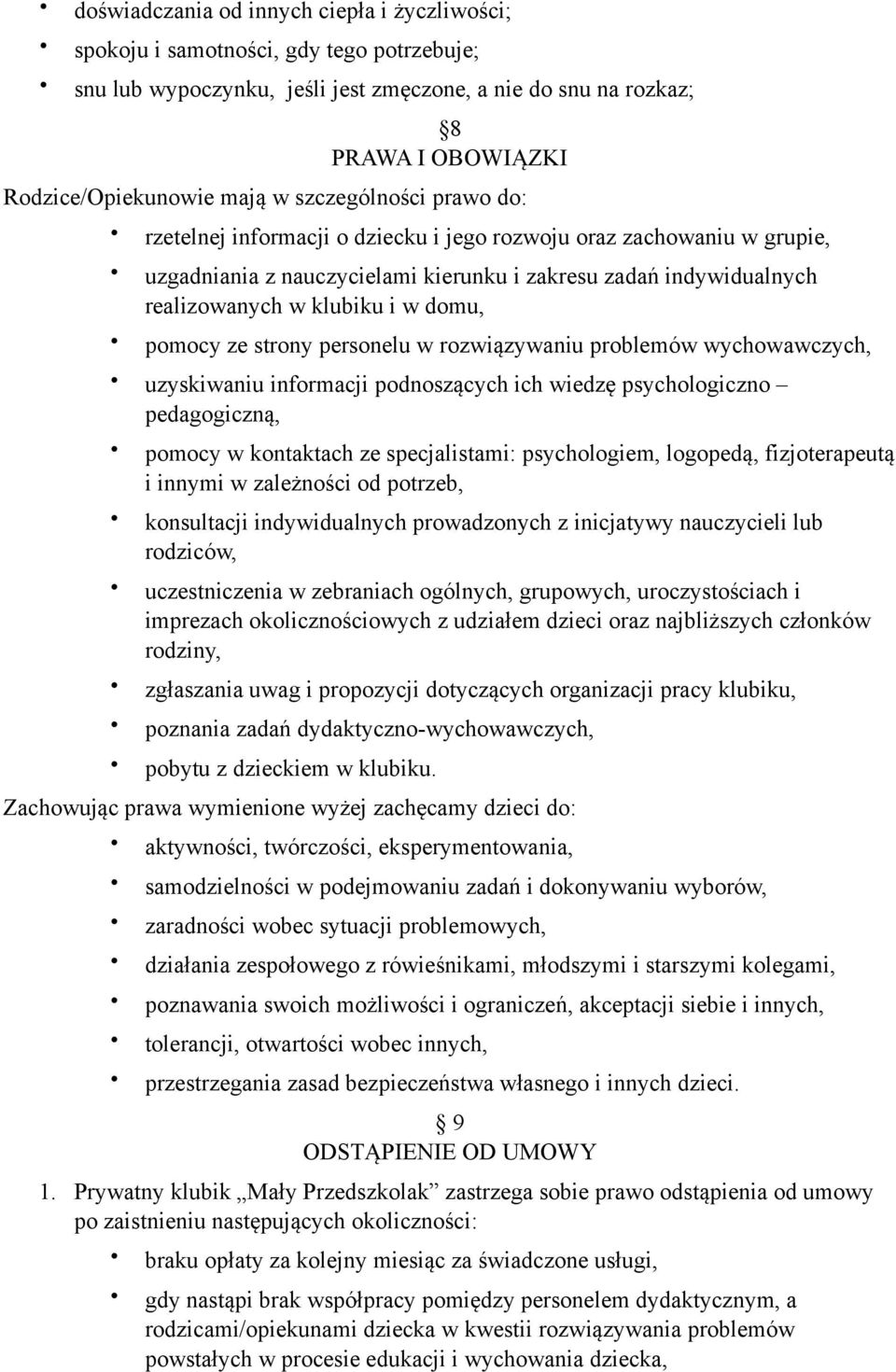 pomocy ze strony personelu w rozwiązywaniu problemów wychowawczych, uzyskiwaniu informacji podnoszących ich wiedzę psychologiczno pedagogiczną, pomocy w kontaktach ze specjalistami: psychologiem,