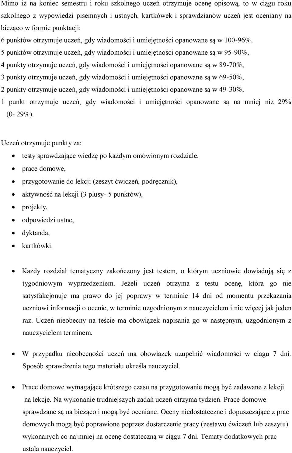 gdy wiadomości i umiejętności opanowane są w 89-70%, 3 punkty otrzymuje uczeń, gdy wiadomości i umiejętności opanowane są w 69-50%, 2 punkty otrzymuje uczeń, gdy wiadomości i umiejętności opanowane