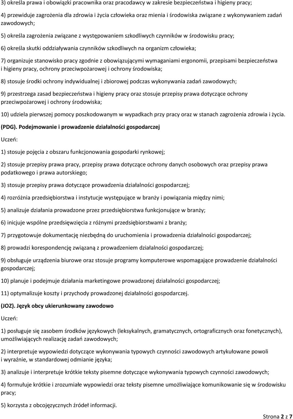 organizuje stanowisko pracy zgodnie z obowiązującymi wymaganiami ergonomii, przepisami bezpieczeństwa i higieny pracy, ochrony przeciwpożarowej i ochrony środowiska; 8) stosuje środki ochrony