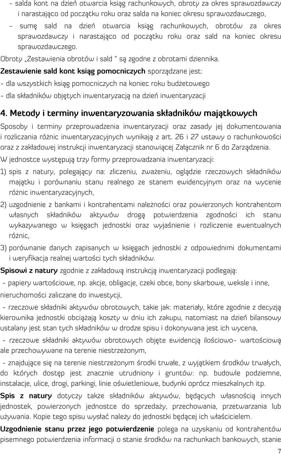 Zestawienie sald kont ksiąg pomocniczych sporządzane jest: - dla wszystkich ksiąg pomocniczych na koniec roku budżetowego - dla składników objętych inwentaryzacją na dzień inwentaryzacji 4.