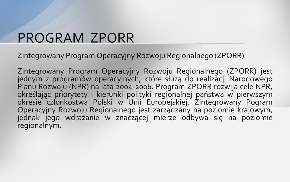 Program ZPORR rozwija cele NPR, określając priorytety i kierunki polityki regionalnej państwa w pierwszym okresie członkostwa Polski w Unii