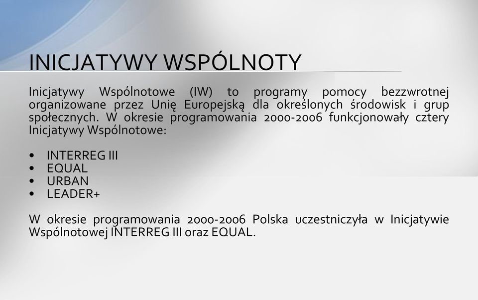 W okresie programowania 2000-2006 funkcjonowały cztery Inicjatywy Wspólnotowe: INTERREG III