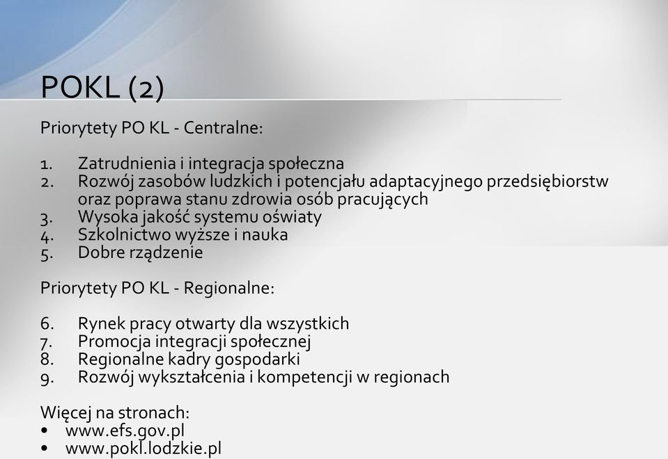 Wysoka jakość systemu oświaty 4. Szkolnictwo wyższe i nauka 5. Dobre rządzenie Priorytety PO KL - Regionalne: 6.