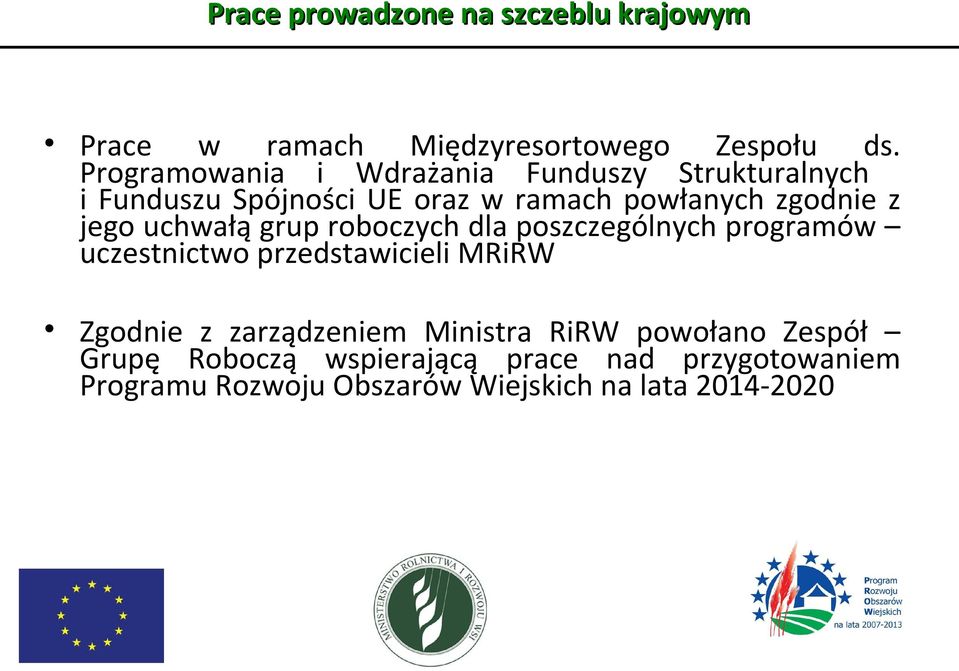 jego uchwałą grup roboczych dla poszczególnych programów uczestnictwo przedstawicieli MRiRW Zgodnie z