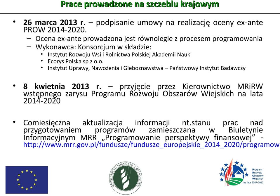 przyjęcie przez Kierownictwo MRiRW wstępnego zarysu Programu Rozwoju Obszarów Wiejskich na lata 2014-2020 Comiesięczna aktualizacja informacji nt.