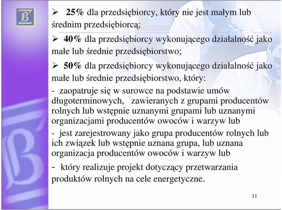 producentów rolnych lub wstpnie uznanymi grupami lub uznanymi organizacjami producentów owoców i warzyw lub - jest zarejestrowany jako grupa producentów rolnych lub