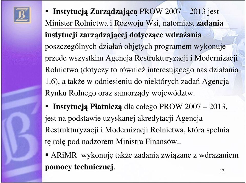 6), a take w odniesieniu do niektórych zada Agencja Rynku Rolnego oraz samorzdy województw.