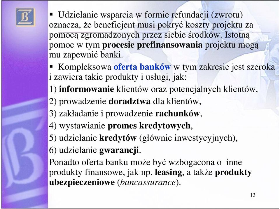 Kompleksowa oferta banków w tym zakresie jest szeroka i zawiera takie produkty i usługi, jak: 1) informowanie klientów oraz potencjalnych klientów, 2) prowadzenie