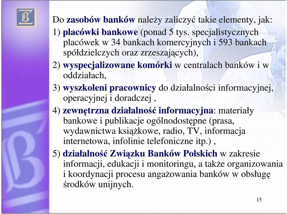 wyszkoleni pracownicy do działalnoci informacyjnej, operacyjnej i doradczej, 4) zewntrzna działalno informacyjna: materiały bankowe i publikacje ogólnodostpne (prasa,