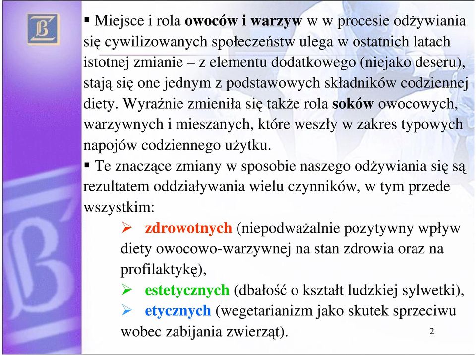 Wyranie zmieniła si take rola soków owocowych, warzywnych i mieszanych, które weszły w zakres typowych napojów codziennego uytku.