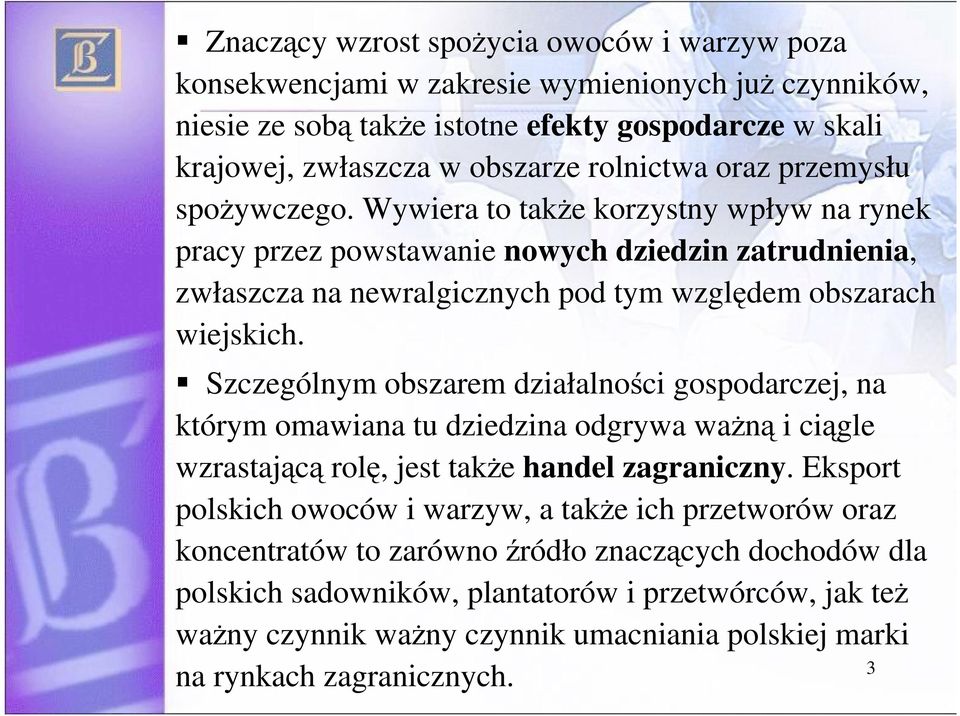 Szczególnym obszarem działalnoci gospodarczej, na którym omawiana tu dziedzina odgrywa wan i cigle wzrastajc rol, jest take handel zagraniczny.