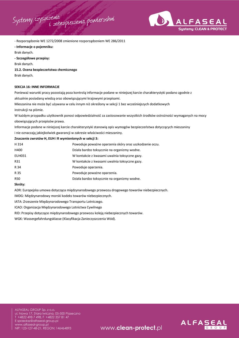 kontrolą informacje podane w niniejszej karcie charakterystyki podano zgodnie z aktualnie posiadaną wiedzą oraz obowiązującymi krajowymi przepisami.