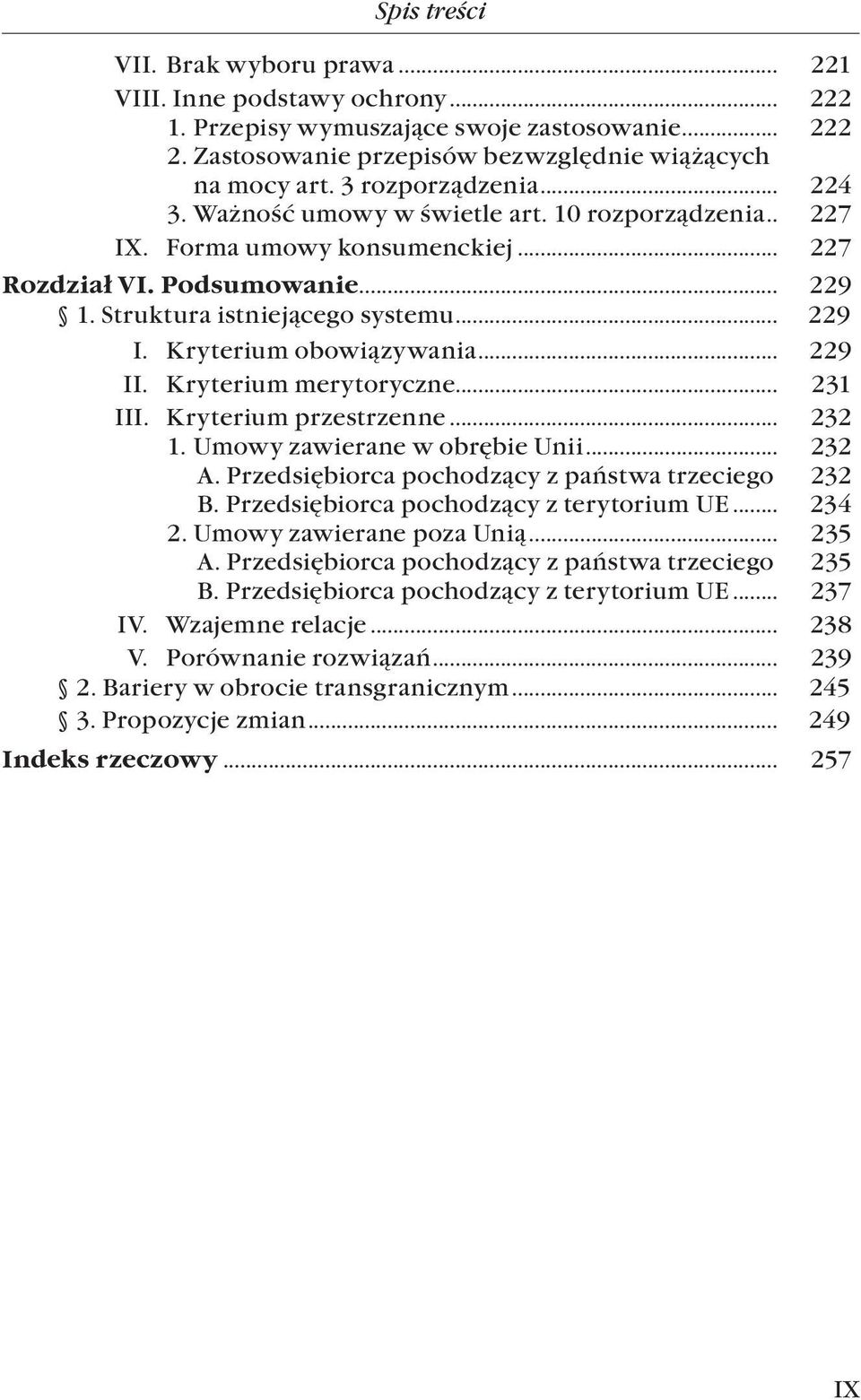 Kryterium obowiązywania... 229 Ii. Kryterium merytoryczne... 231 Iii. Kryterium przestrzenne... 232 1. Umowy zawierane w obrębie unii... 232 A. Przedsiębiorca pochodzący z państwa trzeciego 232 B.