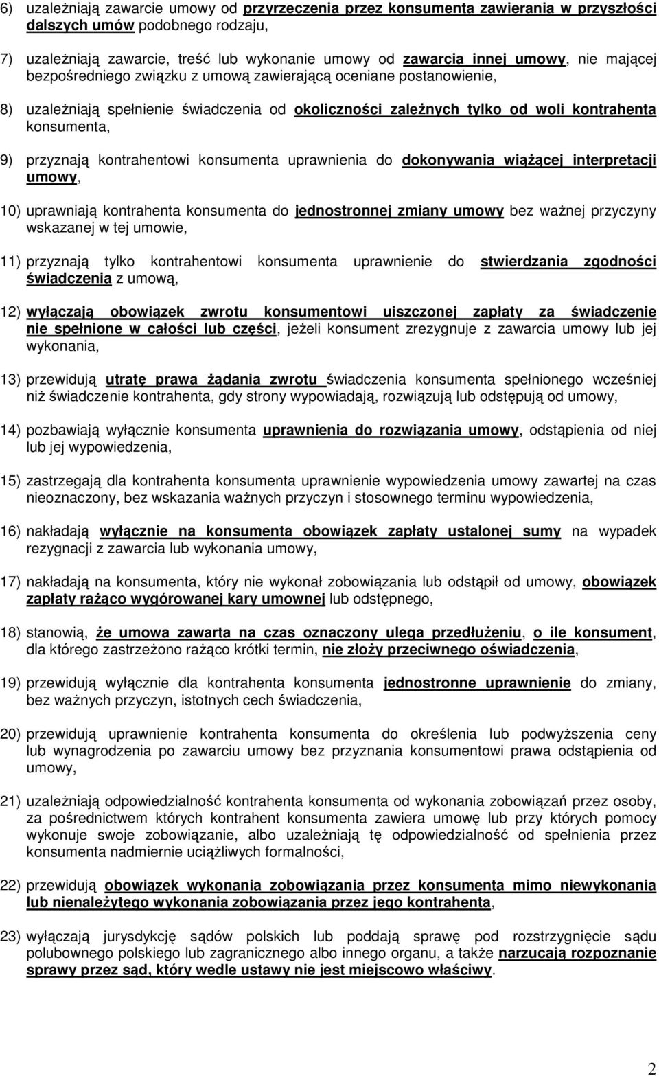 kontrahentowi konsumenta uprawnienia do dokonywania wiążącej interpretacji umowy, 10) uprawniają kontrahenta konsumenta do jednostronnej zmiany umowy bez ważnej przyczyny wskazanej w tej umowie, 11)